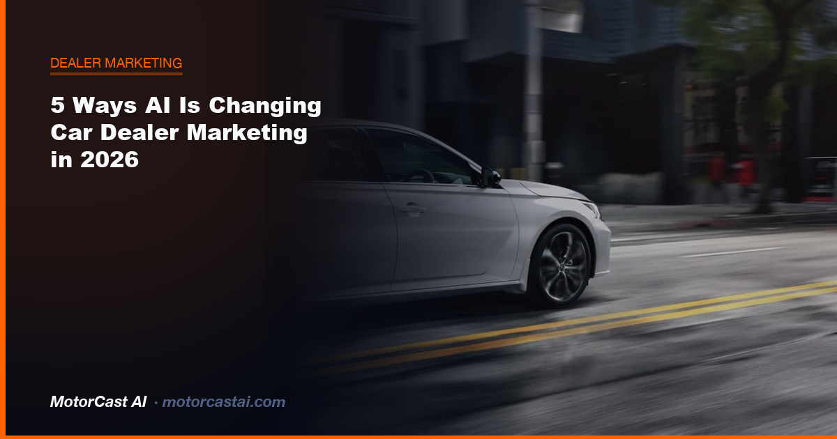 5 Ways AI Is Changing Car Dealer Marketing in 2026